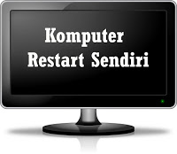 Penyebab komputer sering restart sendiri dan Cara mengatasinya