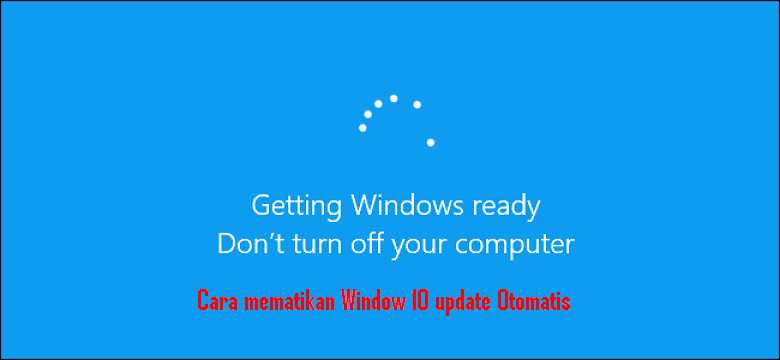 Cara mematikan Window 10 update Otomatis